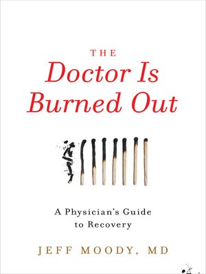 cover image of The Doctor Is Burned Out: a Physician's Guide to Recovery